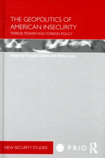 The Geopolitics of American Insecurity : Terror, Power and Foreign Policy, PDF eBook