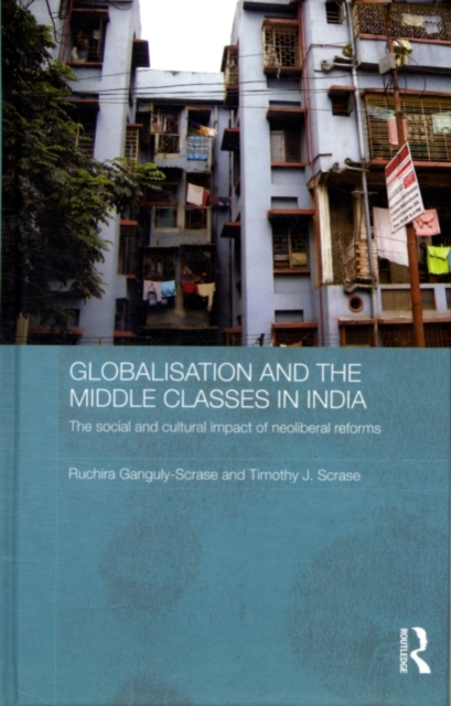 Globalisation and the Middle Classes in India : The Social and Cultural Impact of Neoliberal Reforms, PDF eBook