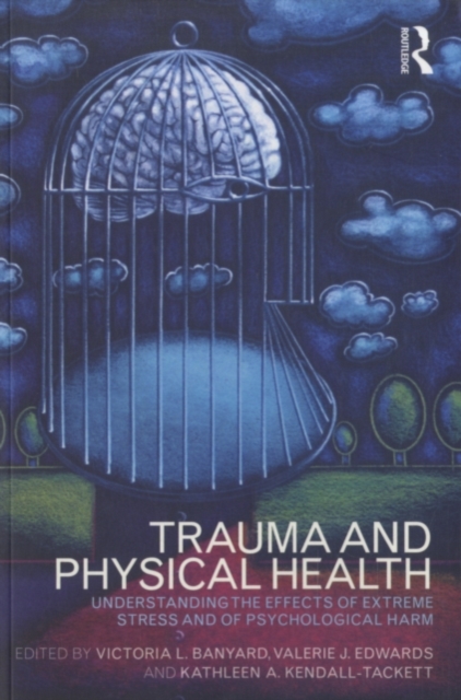 Trauma and Physical Health : Understanding the effects of extreme stress and of psychological harm, PDF eBook