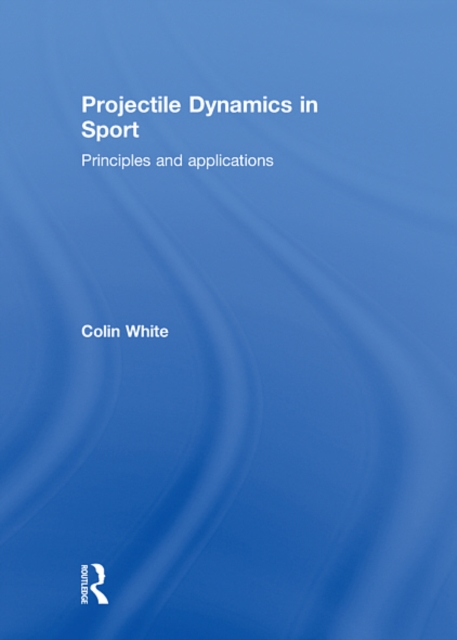 Projectile Dynamics in Sport : Principles and Applications, EPUB eBook