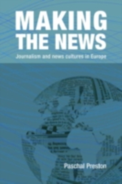 Making the News : Journalism and News Cultures in Europe, PDF eBook