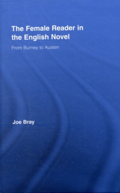 The Female Reader in the English Novel : From Burney to Austen, PDF eBook