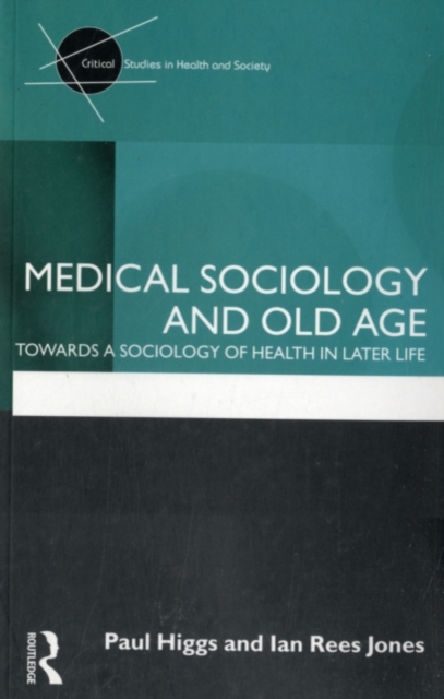 Medical Sociology and Old Age : Towards a sociology of health in later life, PDF eBook