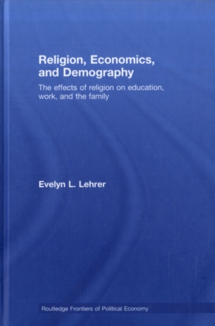 Religion, Economics and Demography : The Effects of Religion on Education, Work, and the Family, PDF eBook