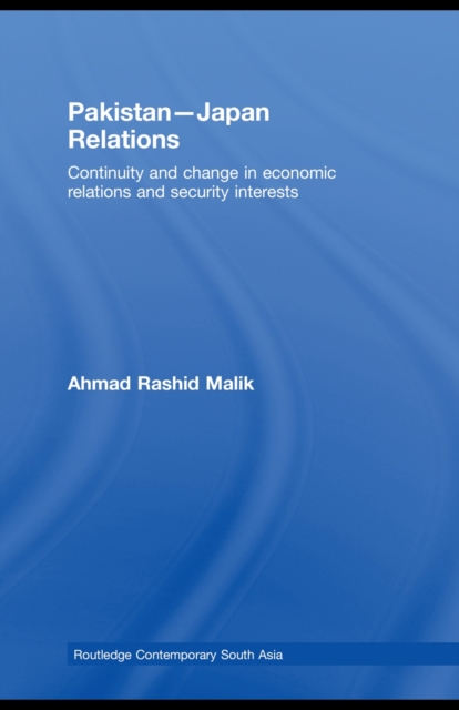 Pakistan-Japan Relations : Continuity and Change in Economic Relations and Security Interests, PDF eBook