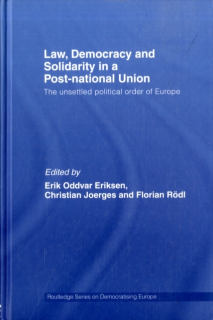 Law, Democracy and Solidarity in a Post-national Union : The unsettled political order of Europe, PDF eBook