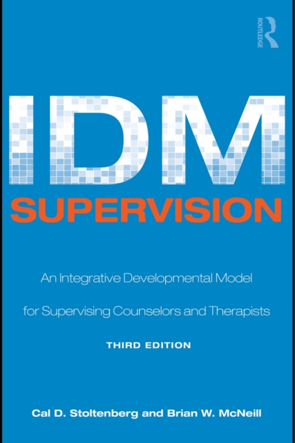 IDM Supervision : An Integrative Developmental Model for Supervising Counselors and Therapists, Third Edition, EPUB eBook