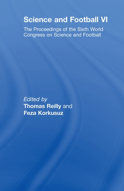 Science and Football VI : The Proceedings of the Sixth World Congress on Science and Football, PDF eBook
