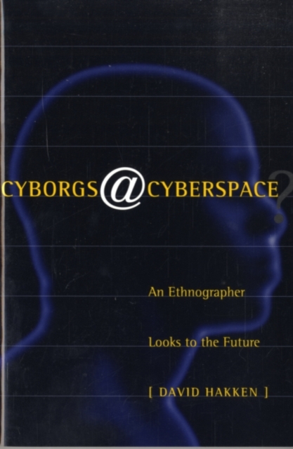 Cyborgs@Cyberspace? : An Ethnographer Looks to the Future, PDF eBook