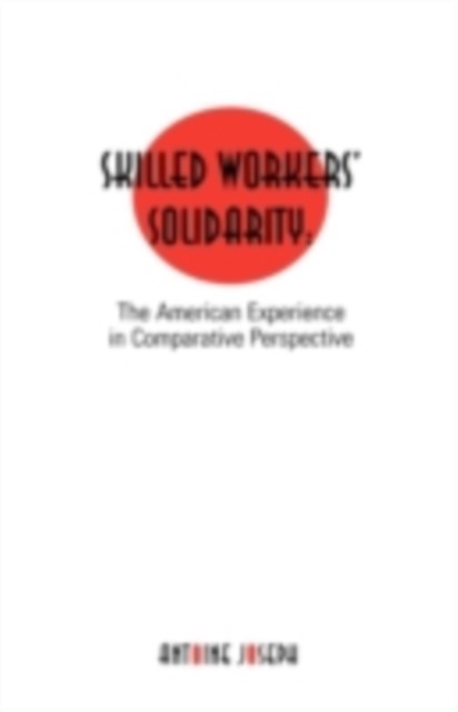 Skilled Workers' Solidarity : The American Experience in Comparative Perspective, PDF eBook