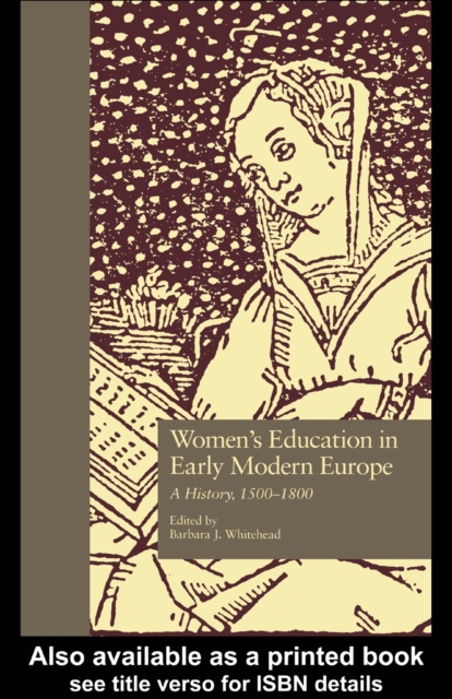 Women's Education in Early Modern Europe : A History, 1500Tto 1800, PDF eBook