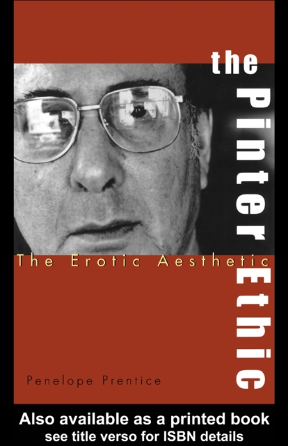 The Pinter Ethic : The Erotic Aesthetic, PDF eBook