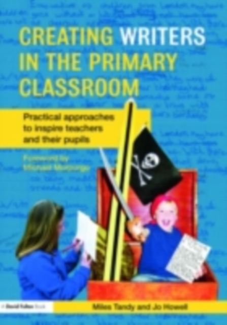 Creating Writers in the Primary Classroom : Practical Approaches to Inspire Teachers and their Pupils, PDF eBook