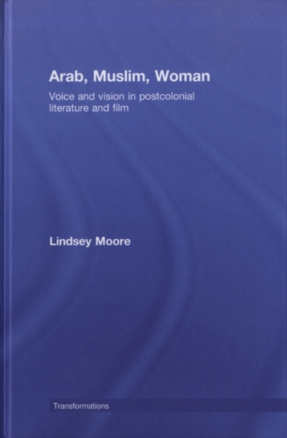 Arab, Muslim, Woman : Voice and Vision in Postcolonial Literature and Film, PDF eBook