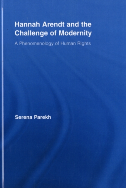 Hannah Arendt and the Challenge of Modernity : A Phenomenology of Human Rights, PDF eBook