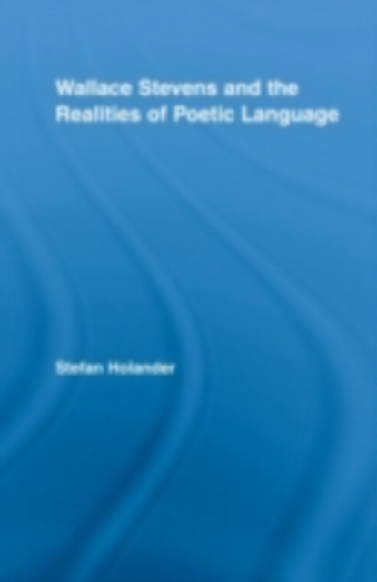 Wallace Stevens and the Realities of Poetic Language, PDF eBook