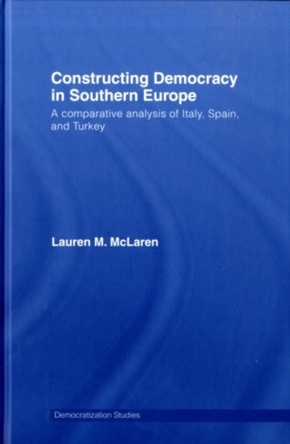 Constructing Democracy in Southern Europe : A comparative analysis of Italy, Spain and Turkey, PDF eBook