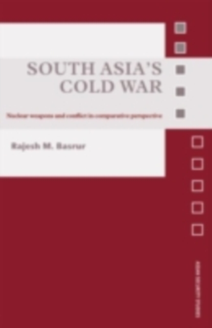 South Asia's Cold War : Nuclear Weapons and Conflict in Comparative Perspective, PDF eBook