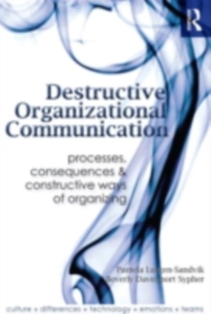 Destructive Organizational Communication : Processes, Consequences, and Constructive Ways of Organizing, PDF eBook