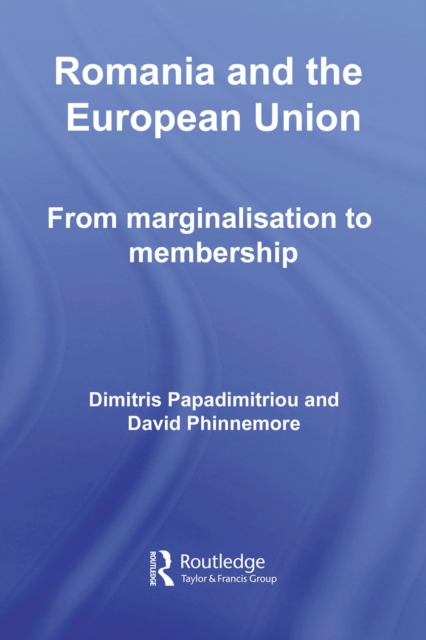 Romania and The European Union : From Marginalisation to Membership?, PDF eBook