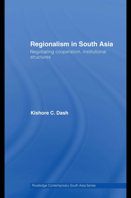 Regionalism in South Asia : Negotiating Cooperation, Institutional Structures, PDF eBook
