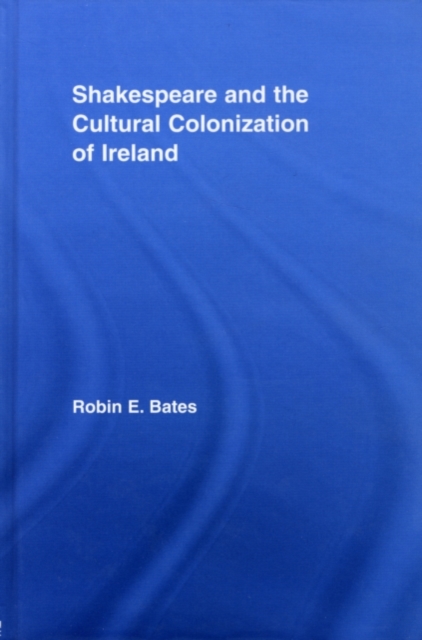 Shakespeare and the Cultural Colonization of Ireland, PDF eBook