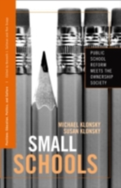 Small Schools : Public School Reform Meets the Ownership Society, PDF eBook