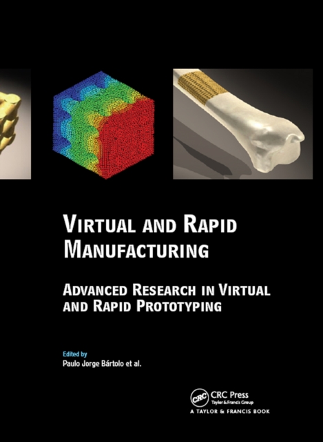 Virtual and Rapid Manufacturing : Advanced Research in Virtual and Rapid Prototyping, PDF eBook