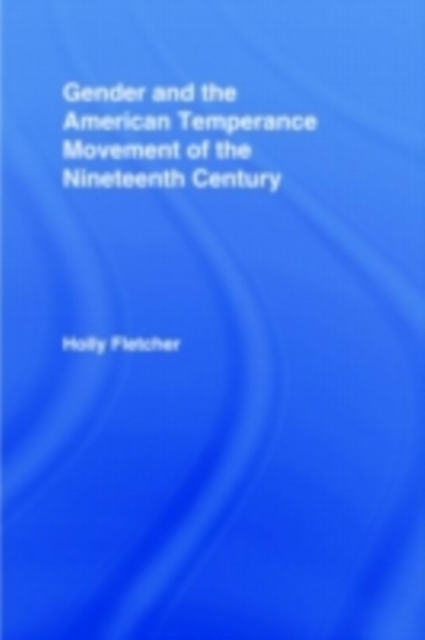Gender and the American Temperance Movement of the Nineteenth Century, PDF eBook