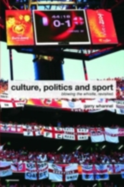 Culture, Politics and Sport : Blowing the Whistle, Revisited, PDF eBook