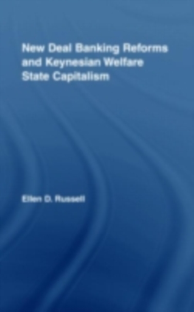 New Deal Banking Reforms and Keynesian Welfare State Capitalism, PDF eBook