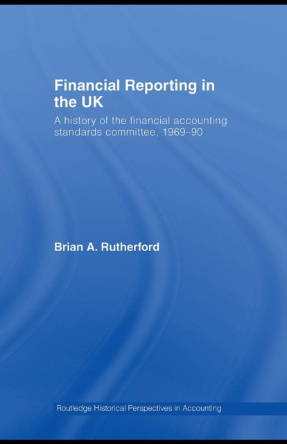 Financial Reporting in the UK : A History of the Accounting Standards Committee, 1969-1990, PDF eBook