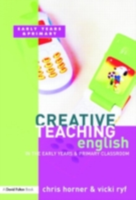 Creative Teaching: English in the Early Years and Primary Classroom, PDF eBook