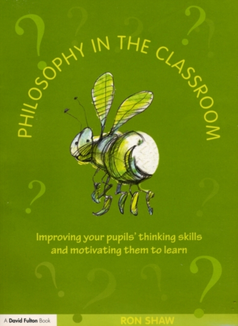 Philosophy in the Classroom : Improving your Pupils' Thinking Skills and Motivating Them to Learn, PDF eBook