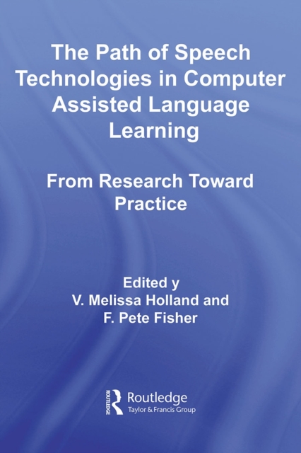 The Path of Speech Technologies in Computer Assisted Language Learning : From Research Toward Practice, PDF eBook