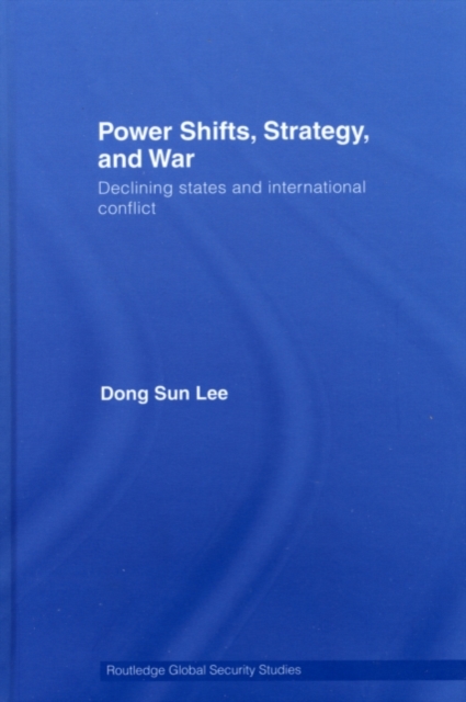 Power Shifts, Strategy and War : Declining States and International Conflict, PDF eBook