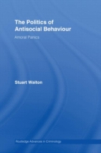 The Politics of Antisocial Behaviour : Amoral Panics, PDF eBook
