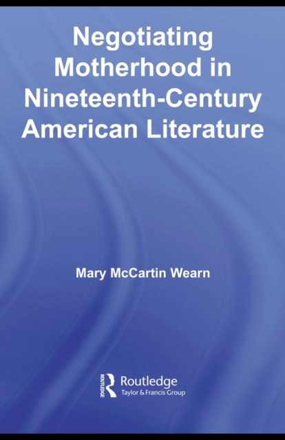 Negotiating Motherhood in Nineteenth-Century American Literature, PDF eBook