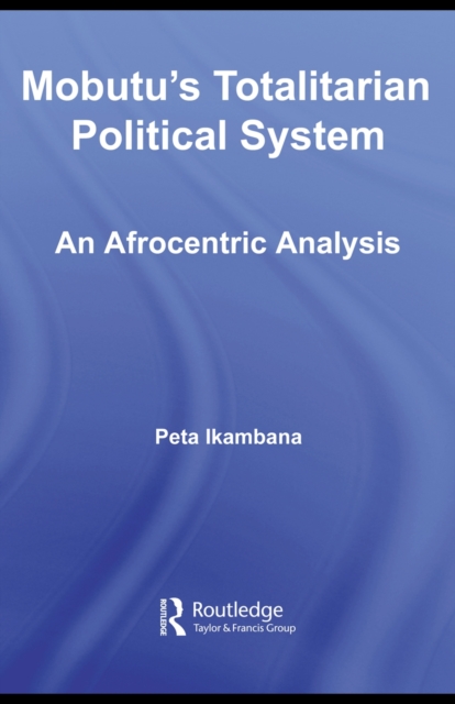 Mobutu's Totalitarian Political System : An Afrocentric Analysis, PDF eBook