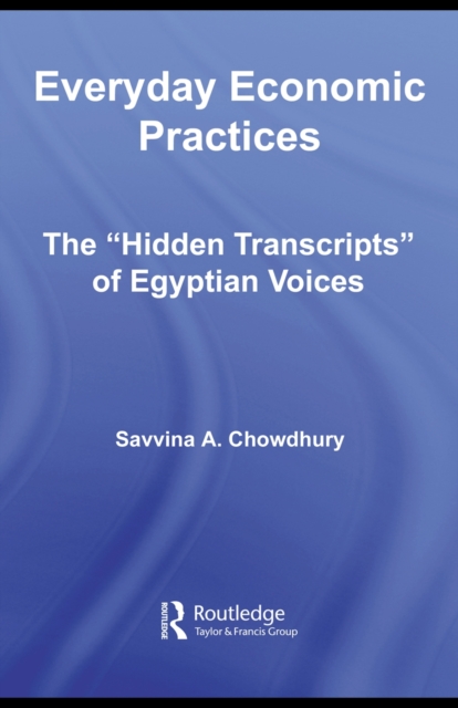 Everyday Economic Practices : The 'Hidden Transcripts' of Egyptian Voices, PDF eBook