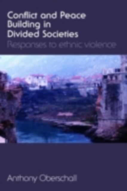Conflict and Peace Building in Divided Societies : Responses to Ethnic Violence, PDF eBook