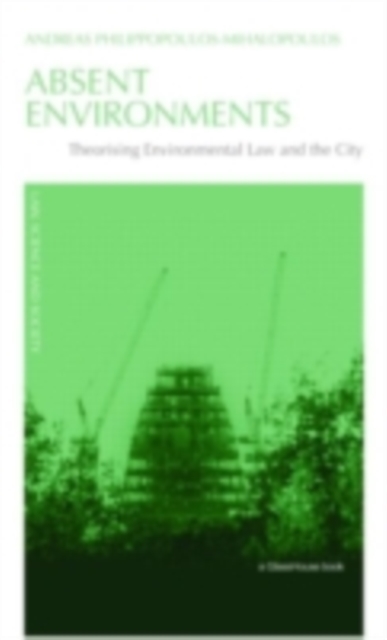 Absent Environments : Theorising Environmental Law and the City, PDF eBook