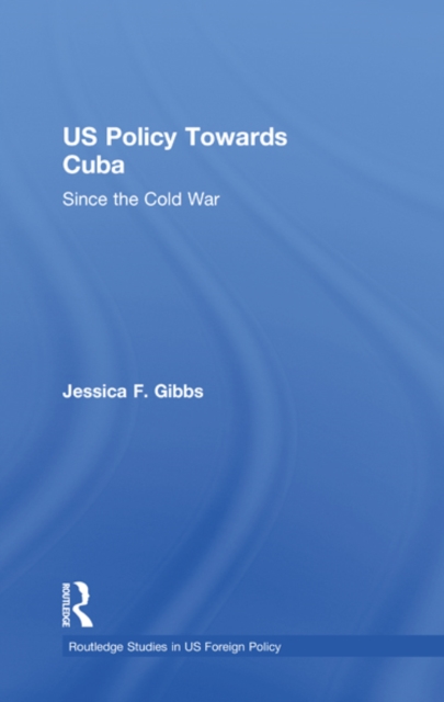 US Policy Towards Cuba : Since the Cold War, EPUB eBook