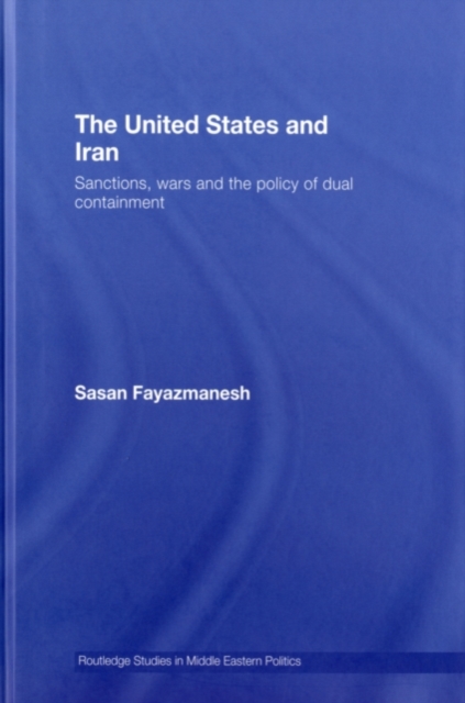 United States and Iran : Sanctions, Wars, and the Policy of Dual Containment, PDF eBook