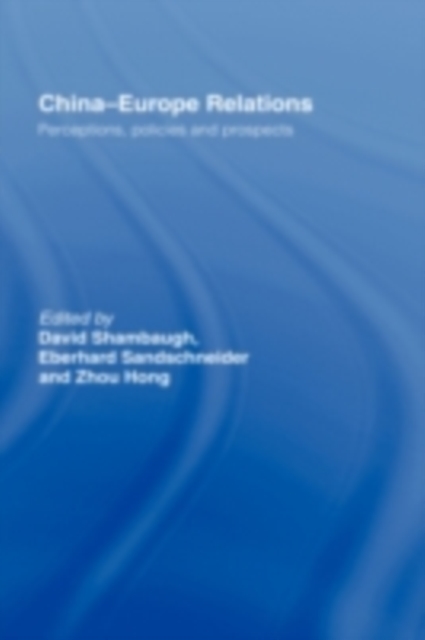 China-Europe Relations : Perceptions, Policies and Prospects, PDF eBook