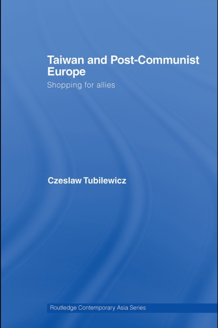 Taiwan and Post-Communist Europe : Shopping for Allies, PDF eBook
