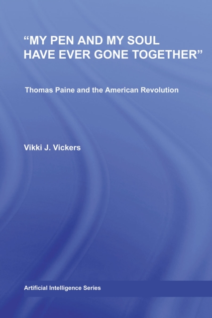 My Pen and My Soul Have Ever Gone Together : Thomas Paine and the American Revolution, PDF eBook