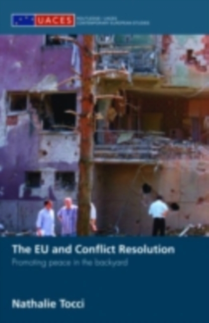 The EU and Conflict Resolution : Promoting Peace in the Backyard, PDF eBook