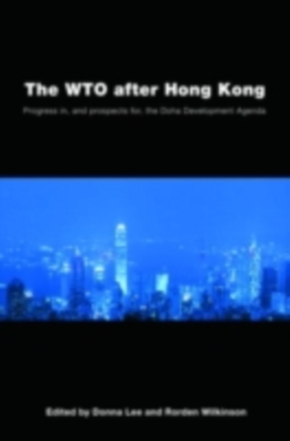The WTO after Hong Kong : Progress in, and Prospects for, the Doha Development Agenda, PDF eBook