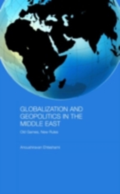 Globalization and Geopolitics in the Middle East : Old Games, New Rules, PDF eBook